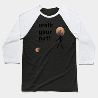 Walk your nut! Baseball T-Shirt